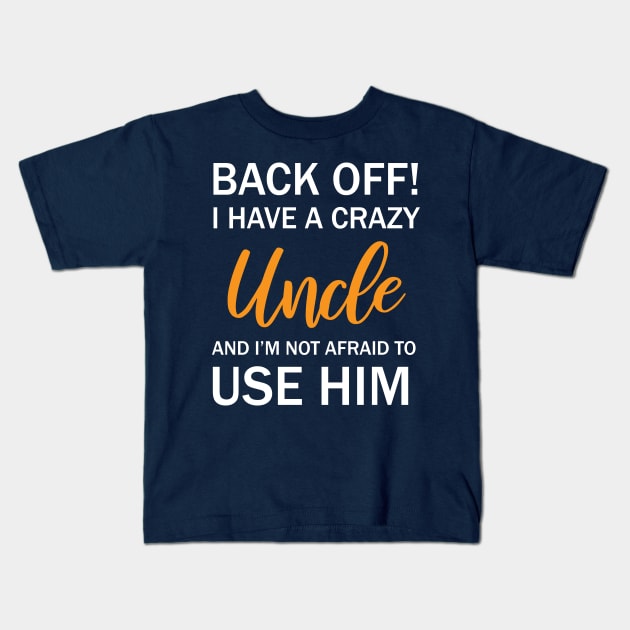 Back Off I Have A Crazy Uncle And I’m Not Afraid To Use Him Kids T-Shirt by printalpha-art